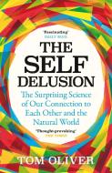 The Self Delusion: The Surprising Science of Our Connection to Each Other and the Natural World di Tom Oliver edito da WEIDENFELD & NICHOLSON