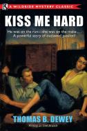 Kiss Me Hard di Thomas B. Dewey, Tom Brandt edito da Wildside Press