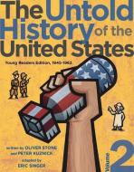 The Untold History of the United States, Volume 2: Young Readers Edition, 1945-1962 di Oliver Stone, Peter Kuznick edito da ATHENEUM BOOKS