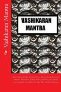Vashikaran Mantra: Most Profound Vedic Sanskrit Divine Energy Based Hypnotism Mantras to Control, Ladies, Males, Superiors, Job, Attract di Kumar edito da Createspace