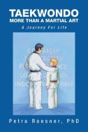 Taekwondo - More Than a Martial Art di Petra Roesner edito da Xlibris
