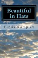 Beautiful in Hats: A Collection of Monologues for Women, Ages 20-85. di Linda Kampley, MS Linda Kampley edito da Createspace
