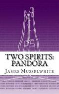 Two Spirits: Pandora: Pandora di James Edward Musselwhite edito da Createspace Independent Publishing Platform