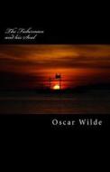 The Fisherman and His Soul di Oscar Wilde edito da Createspace