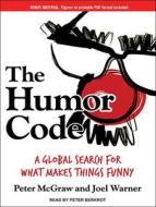 The Humor Code: A Global Search for What Makes Things Funny di Peter McGraw, Joel Warner edito da Tantor Audio