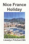 Nice France Holiday: A Budget Short-Break Vacation di Llewelyn Pritchard edito da Createspace Independent Publishing Platform