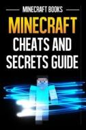 Minecraft Cheats and Secrets Guide di Minecraft Books edito da Createspace