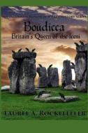 Boudicca: Britain's Queen of the Iceni di Laurel A. Rockefeller edito da Createspace