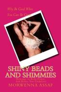 Shiny Beads and Shimmies: Welcome to Belly-Dance. Ask Before You Undulate! di Morwenna Assaf edito da Createspace