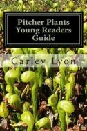 Pitcher Plants Young Readers Guide di Carley Lyon edito da Createspace