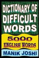 Dictionary of Difficult Words: 5000 English Words di MR Manik Joshi edito da Createspace Independent Publishing Platform