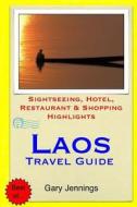 Laos Travel Guide: Sightseeing, Hotel, Restaurant & Shopping Highlights di Gary Jennings edito da Createspace