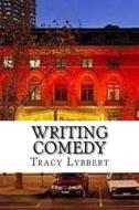 Writing Comedy: Student Edition di Tracy Lybbert edito da Createspace