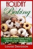 Holiday Baking: Favorite Quick and Easy Sweat Treat Recipes di Louise Davidson edito da Createspace