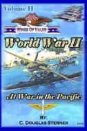 Wings of Valor - Volume II: World War II - At War in the Pacific (1941 - 1943) di C. Douglas Sterner edito da Createspace