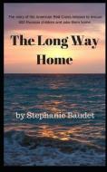 The Long Way Home: The True Story of the American Red Cross Mission to Rescue 800 Russian Children and Take Them Home. di Stephanie Baudet edito da INDEPENDENTLY PUBLISHED