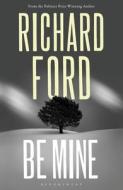 Be Mine di Richard Ford edito da Bloomsbury Publishing PLC