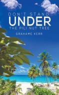 Don't Stand Under The Pili Nut Tree di Grahame Kerr edito da Austin Macauley Publishers