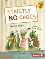 Strictly No Crocs di Heather Pindar edito da LERNER PUB GROUP