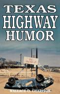 Texas Highway Humor di Wallace O. Chariton edito da Taylor Trade Publishing