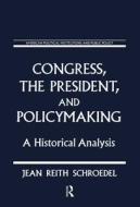 Congress, the President and Policymaking: A Historical Analysis di Jean Reith Schroedel edito da Taylor & Francis Inc