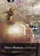 Once Human: Stories di Steve Tomasula edito da F2C
