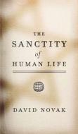 The Sanctity of Human Life di David (University of Toronto) Novak edito da Georgetown University Press