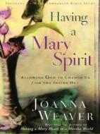 Having a Mary Spirit: Allowing God to Change Us from the Inside Out di Joanna Weaver edito da Christian Large Print