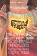 Translation Nation: Defining a New American Identity in the Spanish-Speaking United States di Hector Tobar edito da RIVERHEAD