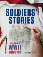 Soldiers' Stories: A Collection of WWII Memoirs di Myra Miller, Marshall Miller edito da LIGHTNING SOURCE INC