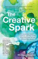 The Creative Spark: How Musicians, Writers, Explorers, and Other Artists Found Their Inner Fire and Followed Their Dream di Michael Shapiro edito da TRAVELERS' TALES/SOLAS HOUSE