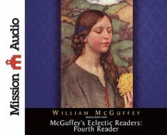 McGuffey's Eclectic Readers: Fourth Reader di William McGuffey edito da Mission Audio