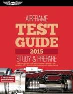 Airframe Test Guide 2015 Book and Tutorial Software Bundle di ASA Test Prep Board edito da Aviation Supplies & Academics