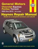 General Motors Chevrolet Equinox and Pontiac Torrent: 2005 Thru 2012 All Models di Editors Of Haynes Manuals edito da HAYNES PUBN