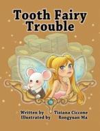 Tooth Fairy Trouble di Tiziana Ciccone edito da Strategic Book Publishing