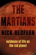 The Martians: Evidence of Life on the Red Planet di Nick Redfern edito da NEW PAGE BOOKS