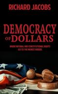 DEMOCRACY OF DOLLARS: WHERE NATURAL AND di RICHARD JACOBS edito da LIGHTNING SOURCE UK LTD