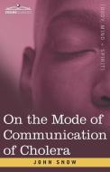 On the Mode of Communication of Cholera di John Snow edito da Cosimo Classics