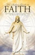 The Seeker's Guide To Faith: An Expositi di J. PETER BAUMGARTEN edito da Lightning Source Uk Ltd