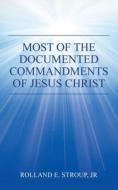Most Of The Documented Commandments Of Jesus Christ di Stroup Jr Rolland E. Stroup Jr edito da IUniverse