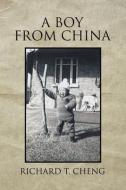 A Boy from China di Richard T. Cheng edito da XLIBRIS US