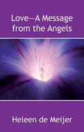 Love-a Message From The Angels di Heleen De Meijer edito da America Star Books