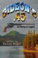GIDEON'S .45: ... THE MAKING OF A LEGEND di DENNY MAGIC edito da LIGHTNING SOURCE UK LTD
