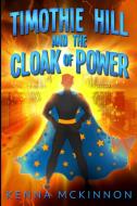 Timothie Hill And The Cloak Of Power: Large Print Edition di Kenna Mckinnon edito da BLURB INC