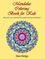 Mandalas Coloring Book for Kids: Why Aren't You Coloring with Simple Mandalas? di Dee Singy edito da LIGHTNING SOURCE INC