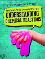 Makerspace Projects for Understanding Chemical Reactions di Barbara Martina Linde edito da POWERKIDS PR