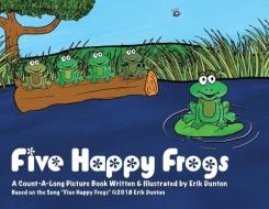 Five Happy Frogs di Dunton Erik Dunton edito da Erik Dunton