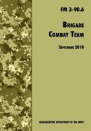 Brigade Combat Team di U. S. Department Of The Army, Army Maneuver Center of Excellence, Army Training and Doctrine Command edito da www.MilitaryBookshop.co.uk