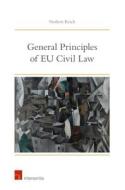 General Principles of EU Civil Law di Norbert Reich edito da Intersentia Ltd