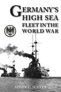Germany's High Seas Fleet in the World War di Admiral Reinhard Scheer edito da NAVAL & MILITARY PR